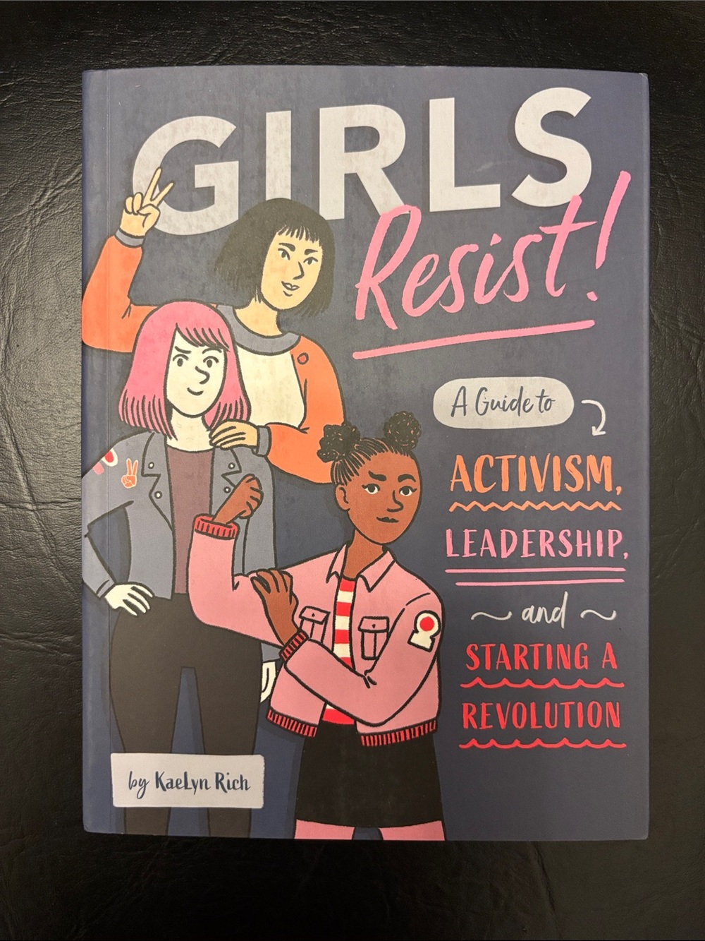 Girls Resist! A Guide to Activism, Leadership and Starting a Revolution